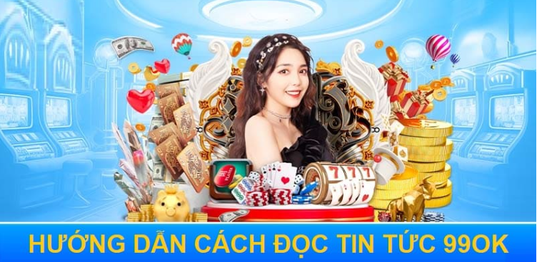  Tham gia trang tin tức của 99 ok với các bước đơn giản